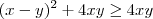 (x-y)^2 + 4xy \geq 4xy (x-y)^2 + 4xy \geq 4xy