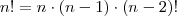 n! = n \cdot (n-1) \cdot (n-2)!