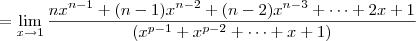 = \lim_{x\to 1}\frac{nx^{n-1} + (n-1)x^{n-2} + (n - 2)x^{n-3} + \cdots + 2x + 1}{\left(x^{p-1} + x^{p-2} + \cdots + x + 1\right)} = \lim_{x\to 1}\frac{nx^{n-1} + (n-1)x^{n-2} + (n - 2)x^{n-3} + \cdots + 2x + 1}{\left(x^{p-1} + x^{p-2} + \cdots + x + 1\right)}