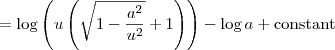 = \log \left(u \left(\sqrt{1-\frac{a^2}{u^2}}+1\right)\right) - \log a + \textrm{constant} = \log \left(u \left(\sqrt{1-\frac{a^2}{u^2}}+1\right)\right) - \log a + \textrm{constant}