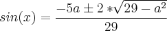 sin(x)=\frac{-5a\pm 2*\sqrt[]{29-a^2}}{29}