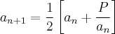 {a}_{n+1}=\frac{1}{2}\left[{a}_{n} + \frac{P}{{a}_{n}}\right]