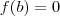 f(b) = 0