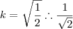 k=\sqrt{\frac{1}{2}}\therefore \frac{1}{\sqrt{2}}