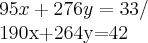 95x+276y=33/

190x+264y=42