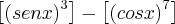 \left[{\left(senx \right)}^{3} \right] - \left[{\left(cosx \right)}^{7} \right]