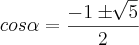 cos\alpha=\frac{-1\pm\sqrt[]{5}}{2}