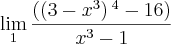\lim_{1}\frac{\left(\left(3-{x}^{3} \right){}^{4}-16 \right)}{{x}^{3}-1} \lim_{1}\frac{\left(\left(3-{x}^{3} \right){}^{4}-16 \right)}{{x}^{3}-1}