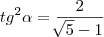 {tg}^{2}\alpha=\frac{2}{\sqrt[]{5}-1}