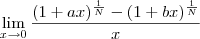 \lim_{x\to0}\frac{(1+ax)^{\frac{1}{N}}-(1+bx)^{\frac{1}{N}}}{x}} \lim_{x\to0}\frac{(1+ax)^{\frac{1}{N}}-(1+bx)^{\frac{1}{N}}}{x}}