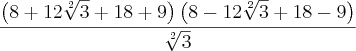 \frac{\left(8+12\sqrt[2]{3}+18 + 9 \right)\left(8 - 12\sqrt[2]{3}+ 18 - 9\right)}{\sqrt[2]{3}}