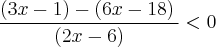 \frac{\left(3x-1) - \left(6x-18)}{\left(2x-6 \right)} < 0