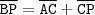 \mathtt{\overline{BP} = \overline{AC} + \overline{CP}} \mathtt{\overline{BP} = \overline{AC} + \overline{CP}}