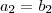 a_2 = b_2