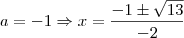 a = -1 \Rightarrow x = \frac{-1 \pm \sqrt{13}}{-2}