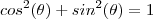 cos^2(\theta) +  sin^2(\theta) =  1