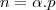 n=\alpha.p