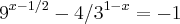 9^{x-1/2}- 4/3^{1-x}=-1