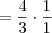 = \frac{4}{3}\cdot \frac{1}{1}