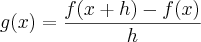 g(x)=\frac{f(x+h)-f(x)}{h} g(x)=\frac{f(x+h)-f(x)}{h}