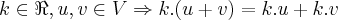 k\in\Re,u,v\in V\Rightarrow k.(u+v)=k.u+k.v k\in\Re,u,v\in V\Rightarrow k.(u+v)=k.u+k.v