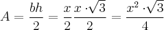 A = \frac{bh}{2} = \frac{x}{2}\frac{x \cdot \sqrt[]{3}}{2} = \frac{x^2 \cdot \sqrt[]{3}}{4}