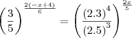 {\left(\frac{3}{5} \right)}^{\frac{2\left(-x+4 \right)}{6}}= {\left(\frac{{\left(2.3 \right)}^{4}}{{\left(2.5 \right)}^{3}} \right)}^{\frac{2x}{5}}