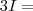 3I = 3I =