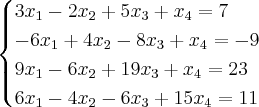 \begin{cases}
3x_{1} - 2x_{2}+5x_{3}+x_{4} = 7\\
-6x_{1}+4x_{2} -8x_{3}+x_{4}=-9 \\
9x_{1}-6x_{2}+19x_{3}+x_{4}= 23 \\
6x_{1}-4x_{2}-6x_{3}+15x_{4} = 11
\end{cases}