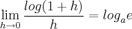\lim_{h\rightarrow0}\frac{log(1+h)}{h}={log}_{a}e \lim_{h\rightarrow0}\frac{log(1+h)}{h}={log}_{a}e