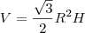 V = \frac{\sqrt{3}}{2}R^2H