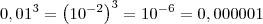 0,01^3 = \left(10^{-2}\right)^3 = 10^{-6} = 0,000001