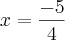 x=\frac{-5}{4}