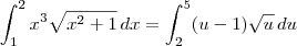 \int_1^2 x^3 \sqrt{x^2 +1} \, dx = \int_2^5 (u-1) \sqrt{u} \, du