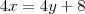 4x = 4y + 8 4x = 4y + 8