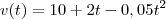 v(t) = 10 + 2t-0,05t^2 v(t) = 10 + 2t-0,05t^2