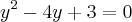 y^2 - 4y + 3 = 0 y^2 - 4y + 3 = 0