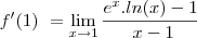 f^\prime(1)\ =         \lim_{x\to1}\frac{e^x . ln(x)-1}{\ x-1}