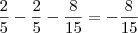 \frac{2}{5}-\frac{2}{5}-\frac{8}{15}= -\frac{8}{15} \frac{2}{5}-\frac{2}{5}-\frac{8}{15}= -\frac{8}{15}