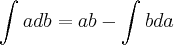 \int_{}^{}adb=ab-\int_{}^{}bda \int_{}^{}adb=ab-\int_{}^{}bda