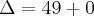 \Delta=49+0