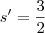 s'=\dfrac{3}{2}