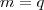 m=q