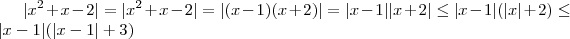 |x^2 + x -2|= |x^2 + x -2| = |(x-1)(x+2)| = |x-1||x+2| \leq |x-1|(|x|+2) \leq |x-1|(|x-1| +3)