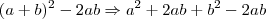 (a+b)^2 - 2ab \Rightarrow a^2 + 2ab + b^2 - 2ab