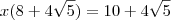 x(8+4\sqrt{5})=10+4\sqrt{5}