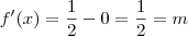 f'(x)= \frac{1}{2}-0 = \frac{1}{2}=m f'(x)= \frac{1}{2}-0 = \frac{1}{2}=m