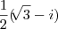 \frac{1}{2}(\sqrt[]{3}- i)