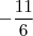 \[-\frac{11}{6}\]