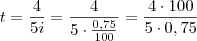 t = \frac{4}{5i} =  \frac{4}{5 \cdot { \frac{0,75}{100}}} = \frac{4\cdot 100}{5 \cdot 0,75}